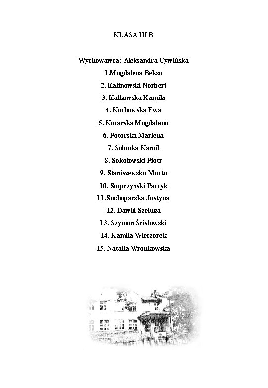 KLASA III B Wychowawca: Aleksandra Cywińska 1. Magdalena Beksa 2. Kalinowski Norbert 3. Kalkowska