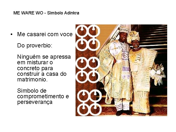 ME WARE WO - Simbolo Adinkra • Me casarei com voce Do proverbio: Ninguém