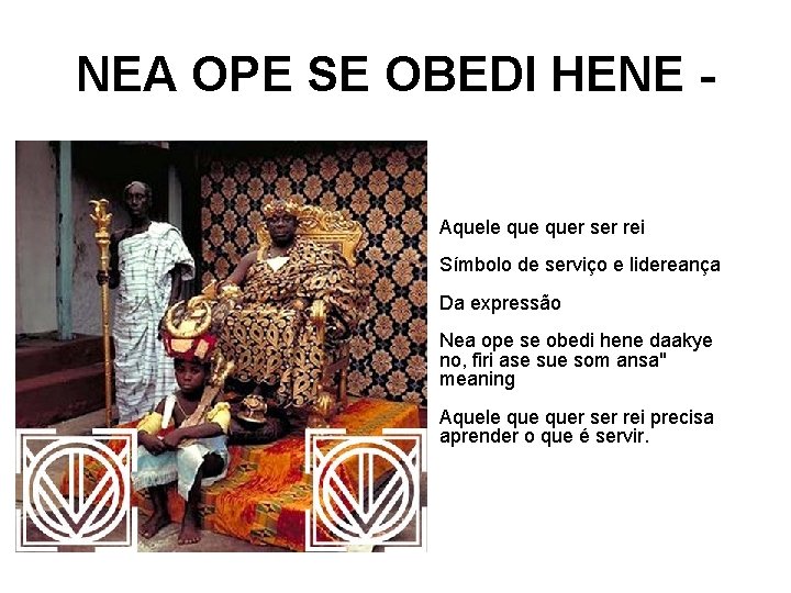 NEA OPE SE OBEDI HENE • Aquele quer ser rei Símbolo de serviço e