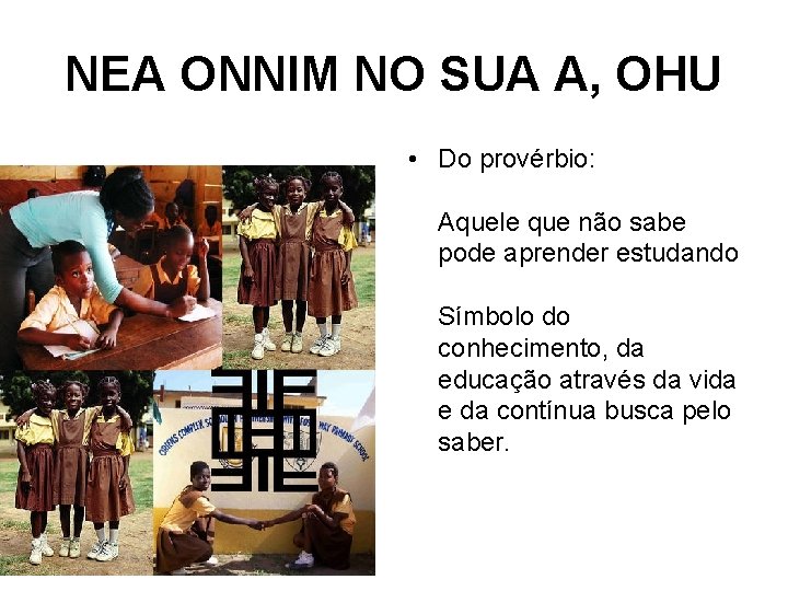 NEA ONNIM NO SUA A, OHU • Do provérbio: Aquele que não sabe pode