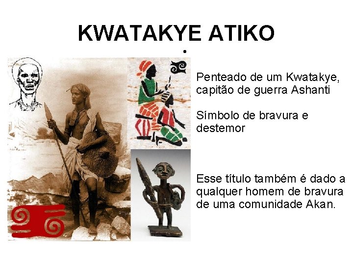 KWATAKYE ATIKO • Penteado de um Kwatakye, capitão de guerra Ashanti Símbolo de bravura