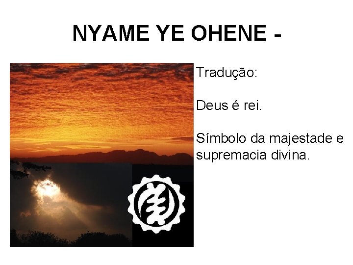 NYAME YE OHENE • Tradução: Deus é rei. Símbolo da majestade e supremacia divina.