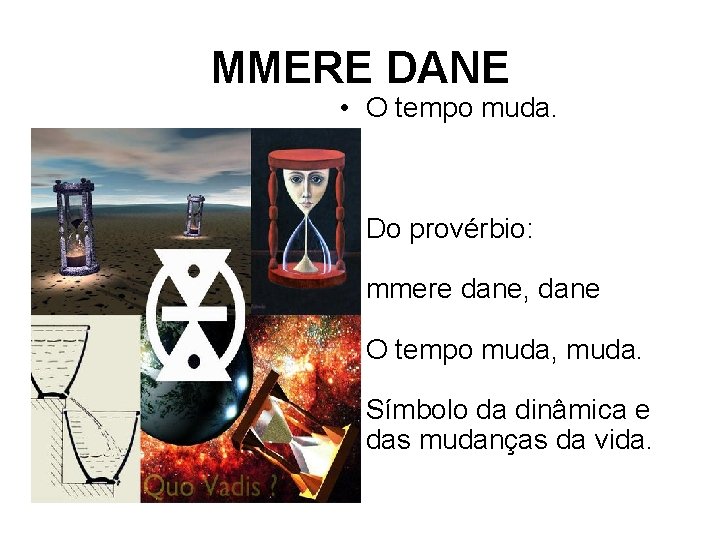 MMERE DANE • O tempo muda. Do provérbio: mmere dane, dane O tempo muda,