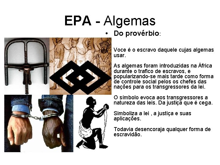 EPA - Algemas • Do provérbio: Voce é o escravo daquele cujas algemas usar.