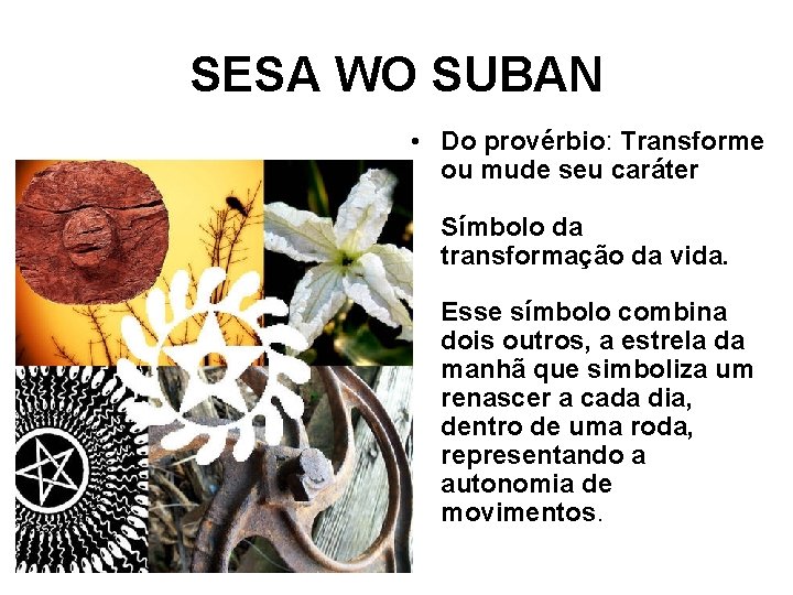 SESA WO SUBAN • Do provérbio: Transforme ou mude seu caráter Símbolo da transformação