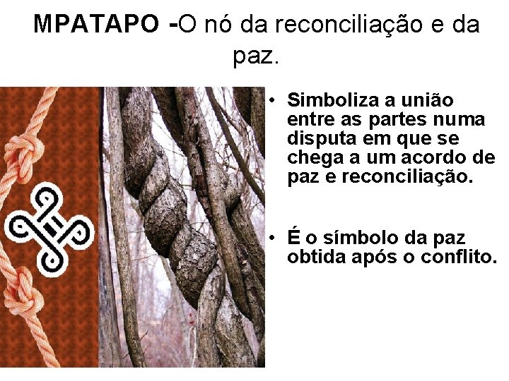 MPATAPO -O nó da reconciliação e da paz. • Simboliza a união entre as