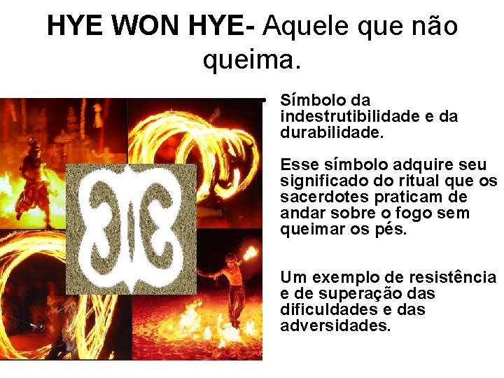 HYE WON HYE- Aquele que não queima. • Símbolo da indestrutibilidade e da durabilidade.