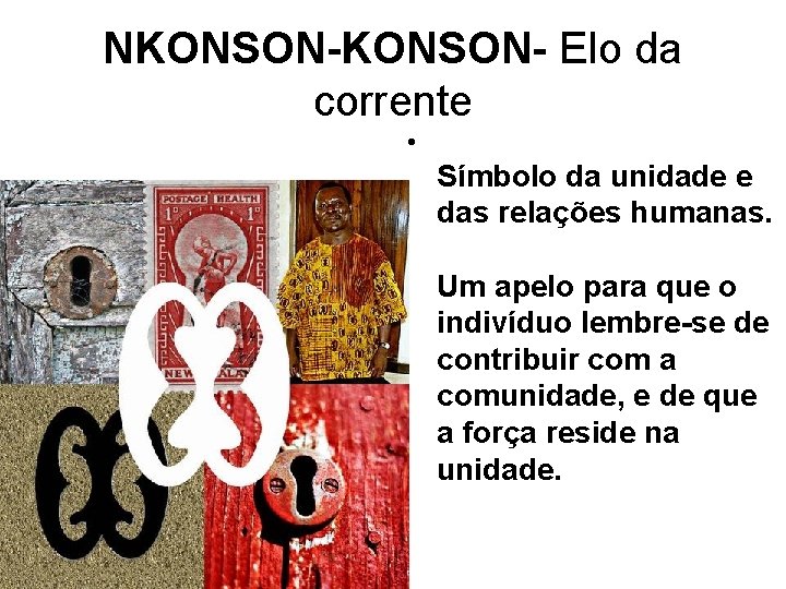 NKONSON- Elo da corrente • Símbolo da unidade e das relações humanas. Um apelo