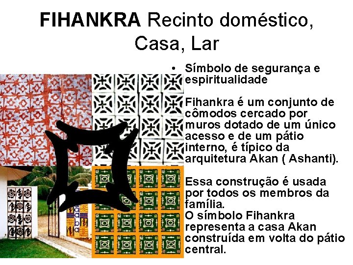 FIHANKRA Recinto doméstico, Casa, Lar • Símbolo de segurança e espiritualidade Fihankra é um