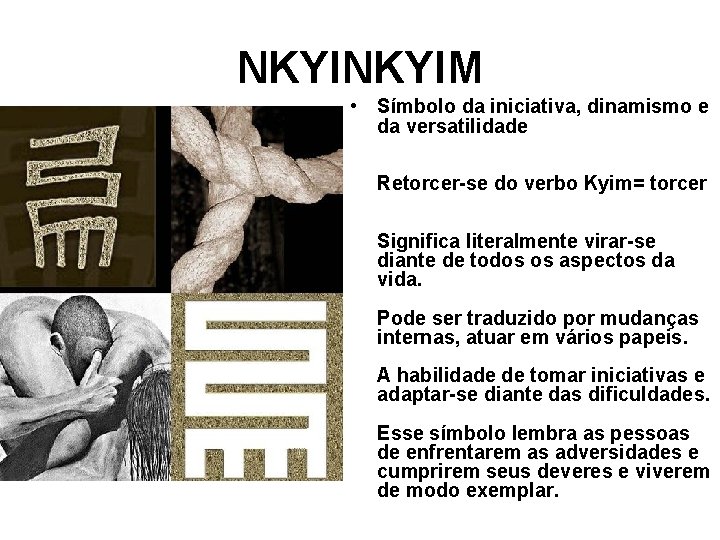 NKYIM • Símbolo da iniciativa, dinamismo e da versatilidade Retorcer-se do verbo Kyim= torcer