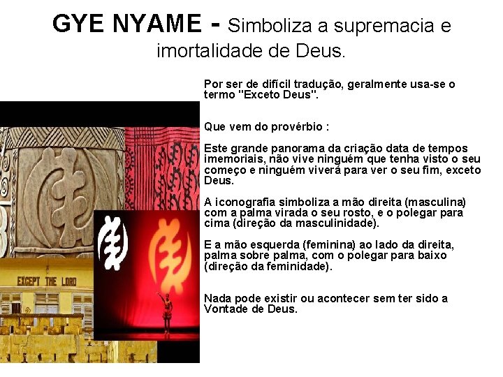 GYE NYAME - Simboliza a supremacia e imortalidade de Deus. Por ser de difícil