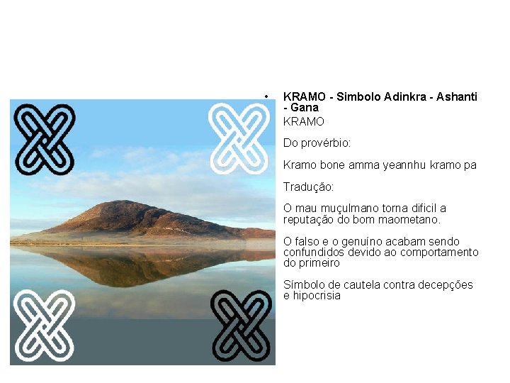  • • KRAMO - Simbolo Adinkra - Ashanti - Gana KRAMO Do provérbio: