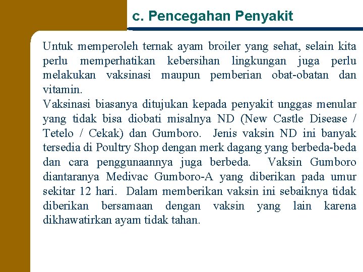 c. Pencegahan Penyakit Untuk memperoleh ternak ayam broiler yang sehat, selain kita perlu memperhatikan