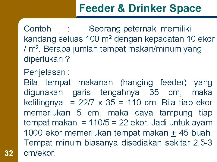 Feeder & Drinker Space Contoh : Seorang peternak, memiliki kandang seluas 100 m 2