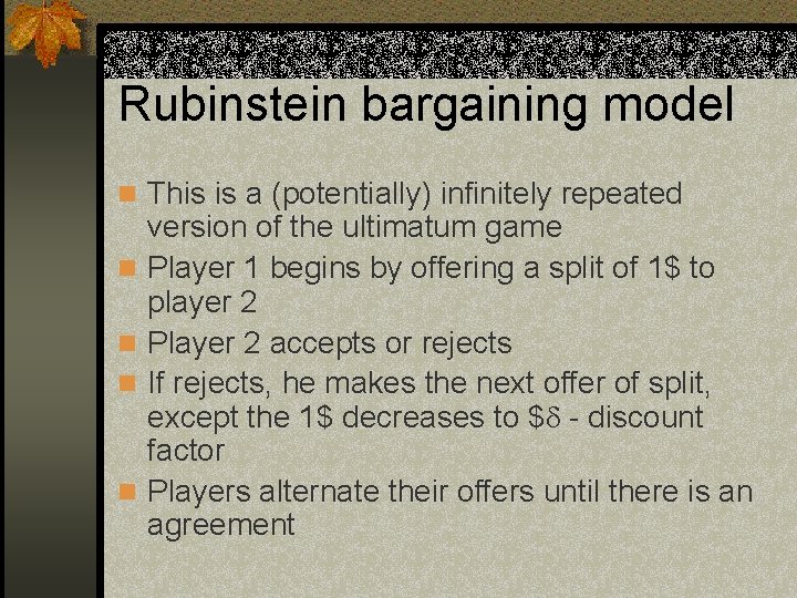 Rubinstein bargaining model n This is a (potentially) infinitely repeated n n version of
