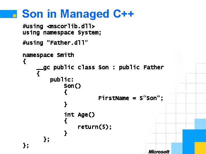 Son in Managed C++ #using <mscorlib. dll> using namespace System; #using "Father. dll" namespace