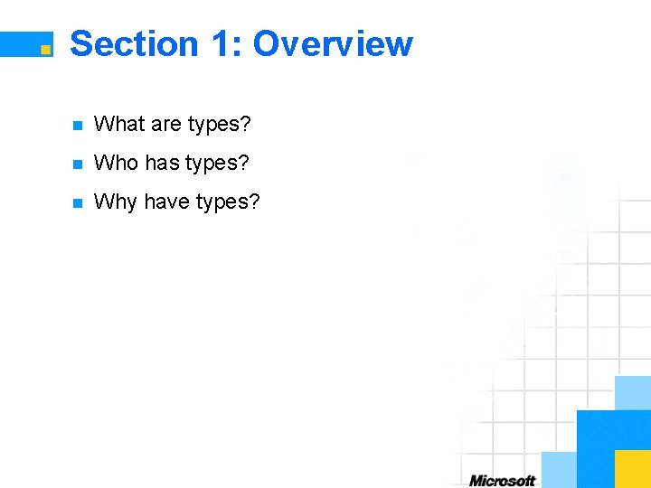 Section 1: Overview n What are types? n Who has types? n Why have