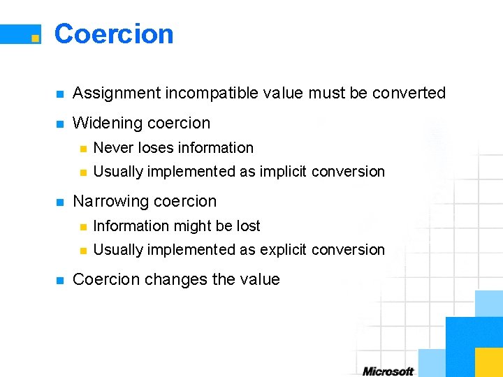 Coercion n Assignment incompatible value must be converted n Widening coercion n Never loses