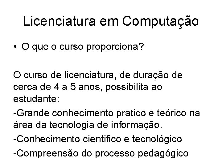 Licenciatura em Computação • O que o curso proporciona? O curso de licenciatura, de