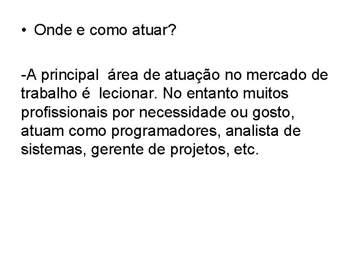  • Onde e como atuar? -A principal área de atuação no mercado de