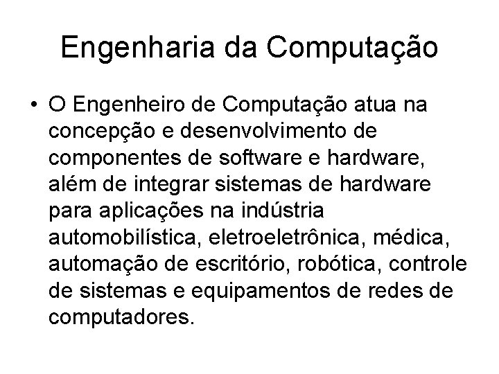 Engenharia da Computação • O Engenheiro de Computação atua na concepção e desenvolvimento de