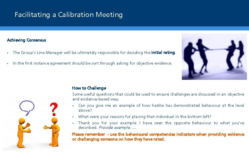 Facilitating a Calibration Meeting Achieving Consensus • The Group’s Line Manager will be ultimately