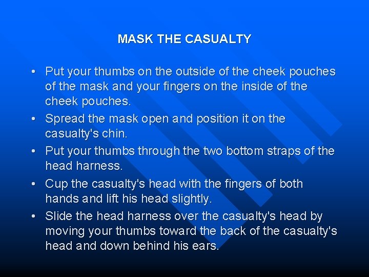 MASK THE CASUALTY • Put your thumbs on the outside of the cheek pouches