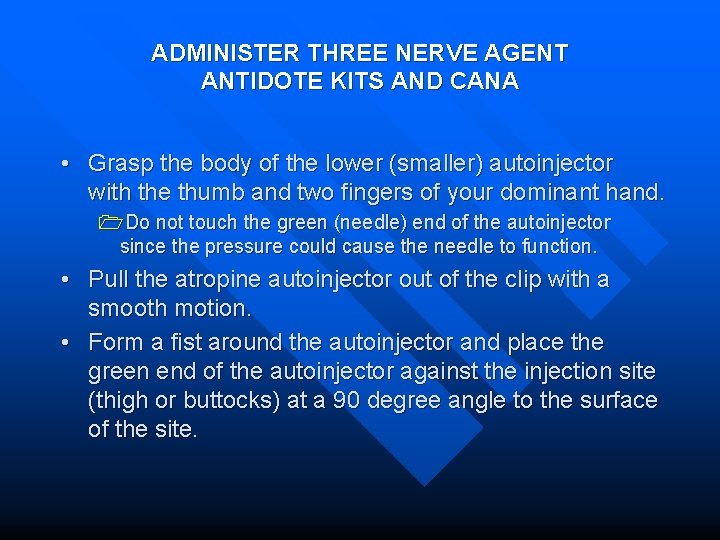 ADMINISTER THREE NERVE AGENT ANTIDOTE KITS AND CANA • Grasp the body of the
