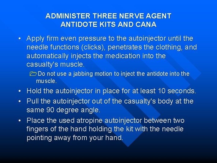 ADMINISTER THREE NERVE AGENT ANTIDOTE KITS AND CANA • Apply firm even pressure to