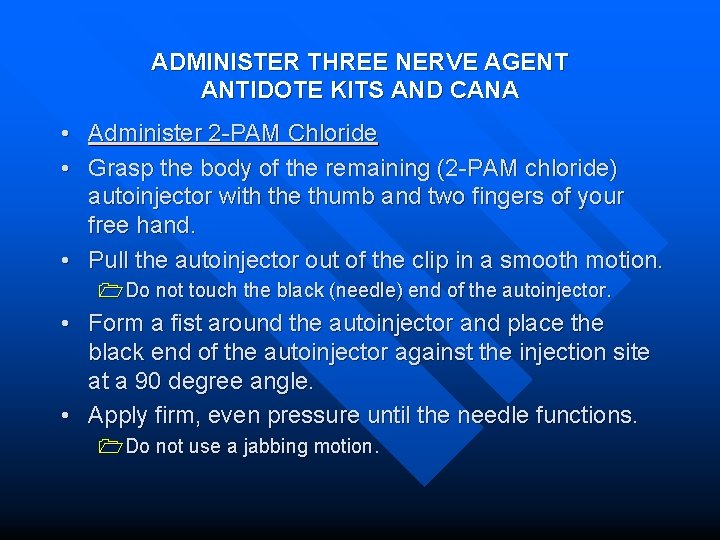 ADMINISTER THREE NERVE AGENT ANTIDOTE KITS AND CANA • Administer 2 -PAM Chloride •