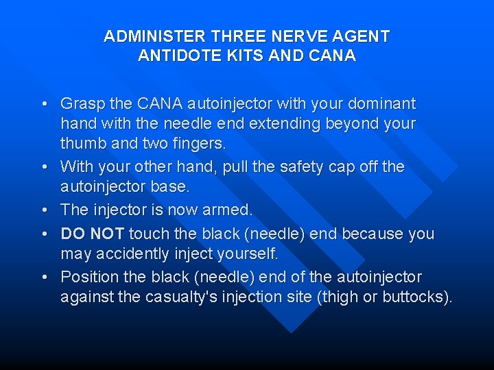 ADMINISTER THREE NERVE AGENT ANTIDOTE KITS AND CANA • Grasp the CANA autoinjector with