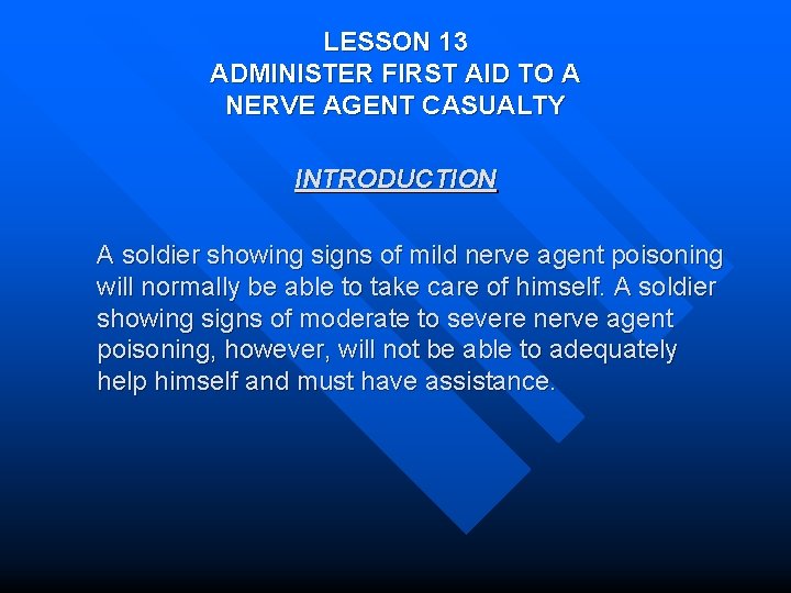LESSON 13 ADMINISTER FIRST AID TO A NERVE AGENT CASUALTY INTRODUCTION A soldier showing