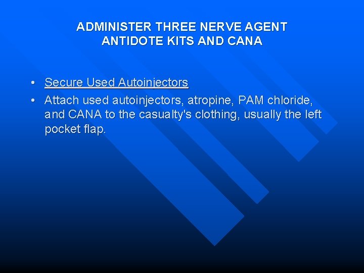 ADMINISTER THREE NERVE AGENT ANTIDOTE KITS AND CANA • Secure Used Autoinjectors • Attach