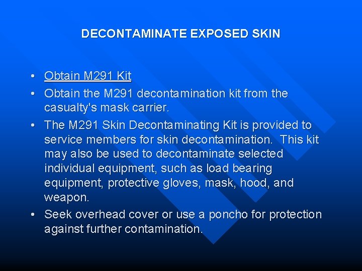 DECONTAMINATE EXPOSED SKIN • Obtain M 291 Kit • Obtain the M 291 decontamination