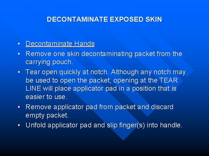 DECONTAMINATE EXPOSED SKIN • Decontaminate Hands • Remove one skin decontaminating packet from the