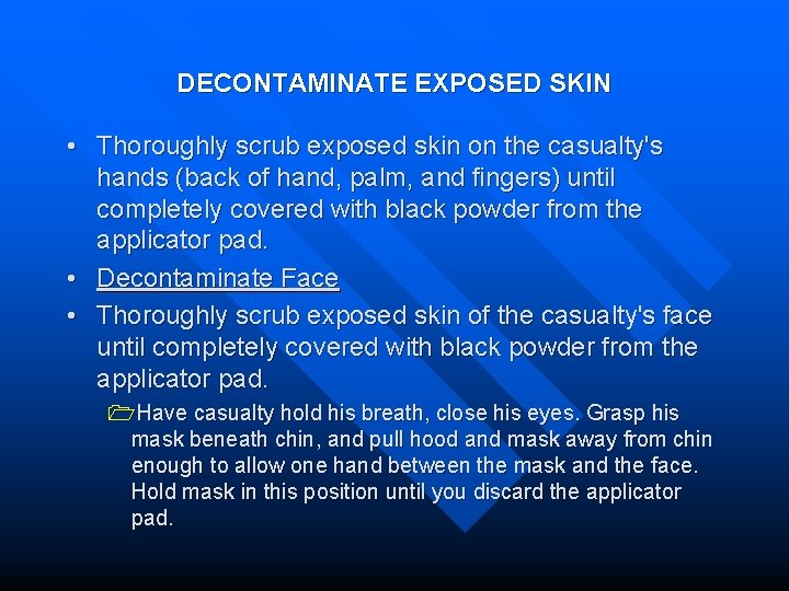 DECONTAMINATE EXPOSED SKIN • Thoroughly scrub exposed skin on the casualty's hands (back of