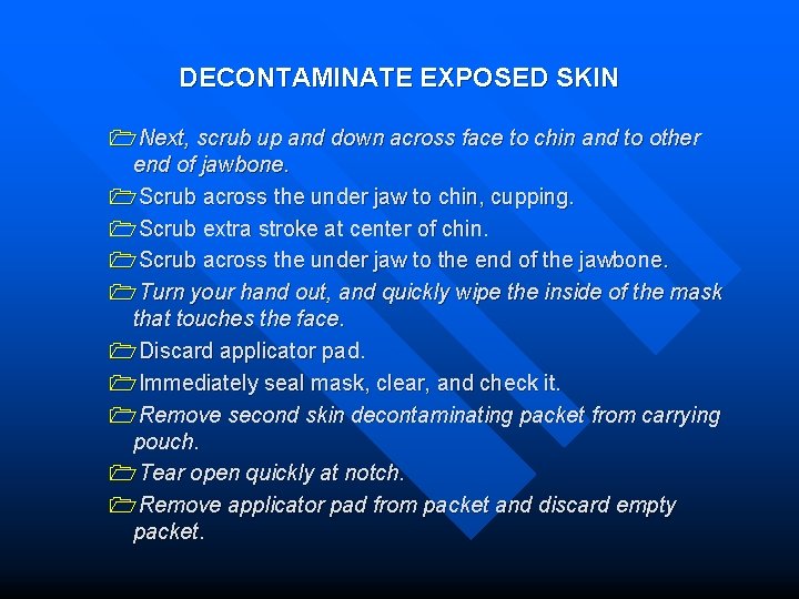 DECONTAMINATE EXPOSED SKIN 1 Next, scrub up and down across face to chin and