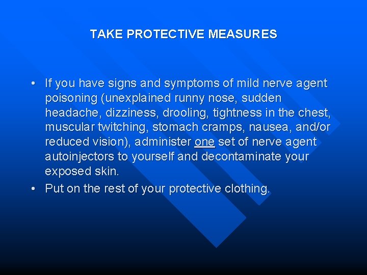 TAKE PROTECTIVE MEASURES • If you have signs and symptoms of mild nerve agent