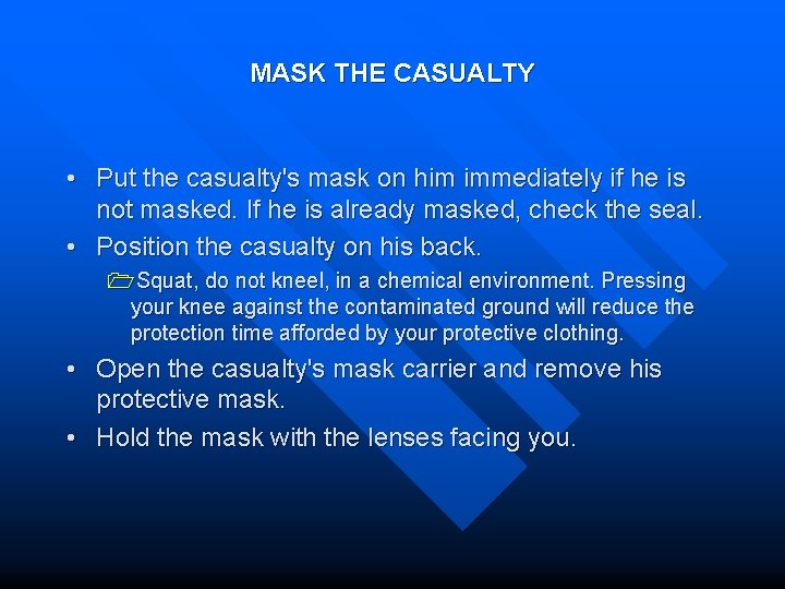 MASK THE CASUALTY • Put the casualty's mask on him immediately if he is