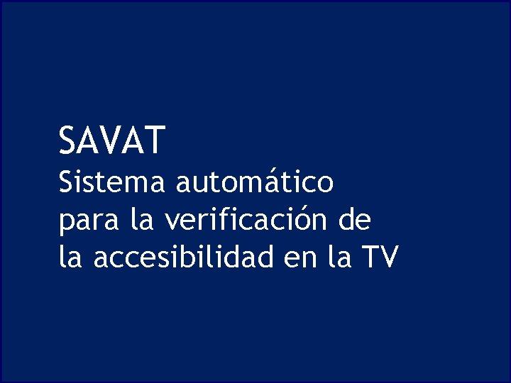 SAVAT Sistema automático para la verificación de la accesibilidad en la TV 