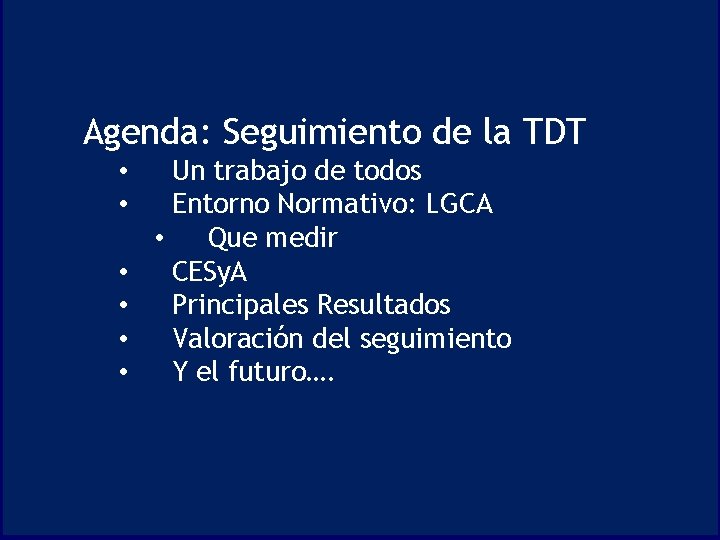 Agenda: Seguimiento de la TDT • • • Un trabajo de todos Entorno Normativo: