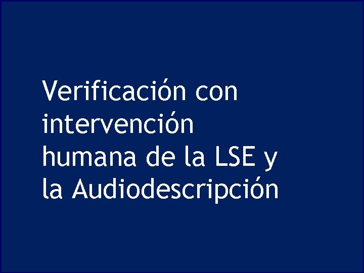 Verificación con intervención humana de la LSE y la Audiodescripción 