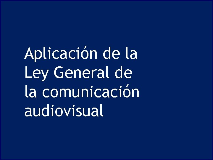 Aplicación de la Ley General de la comunicación audiovisual 