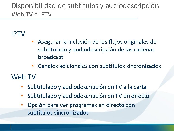 Disponibilidad de subtítulos y audiodescripción Web TV e IPTV • Asegurar la inclusión de