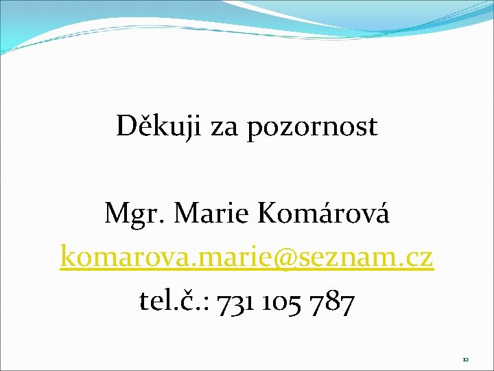 Děkuji za pozornost Mgr. Marie Komárová komarova. marie@seznam. cz tel. č. : 731 105