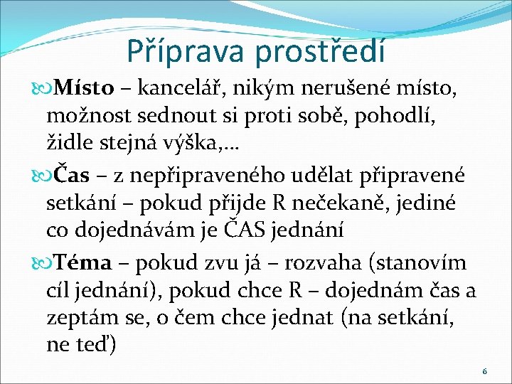 Příprava prostředí Místo – kancelář, nikým nerušené místo, možnost sednout si proti sobě, pohodlí,