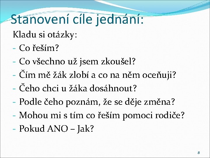 Stanovení cíle jednání: Kladu si otázky: - Co řeším? - Co všechno už jsem