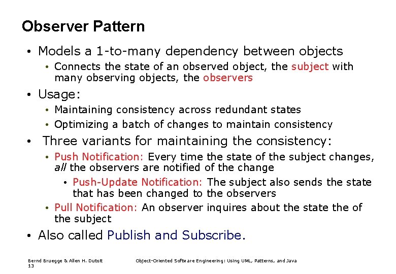 Observer Pattern • Models a 1 -to-many dependency between objects • Connects the state