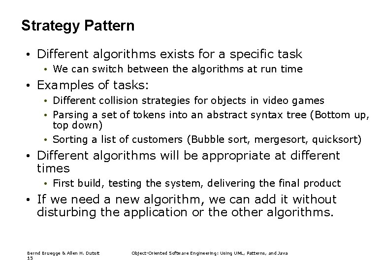 Strategy Pattern • Different algorithms exists for a specific task • We can switch