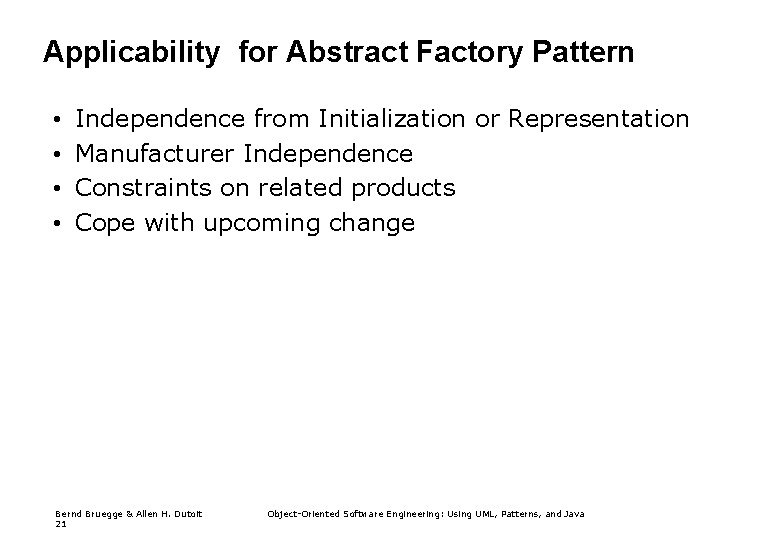 Applicability for Abstract Factory Pattern • • Independence from Initialization or Representation Manufacturer Independence